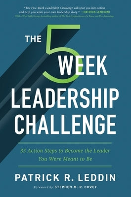 The 5 Week Leadership Challenge: Thirty-Five Action Steps to Becoming the Leader You Were Meant to Be by Leddin, Patrick R.