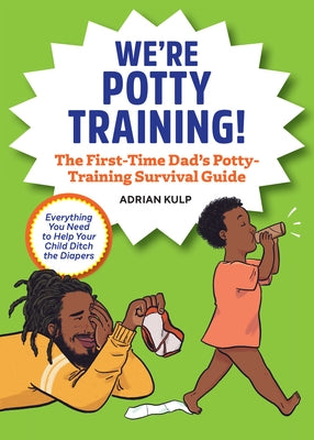 We're Potty Training!: The First-Time Dad's Potty-Training Survival Guide by Kulp, Adrian