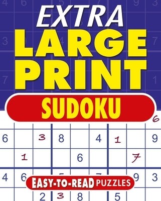 Extra Large Print Sudoku: Easy to Read Puzzles by Saunders, Eric