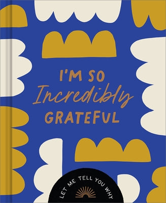 I'm So Incredibly Grateful: Let Me Tell You Why by Leduc McQueen, Danielle