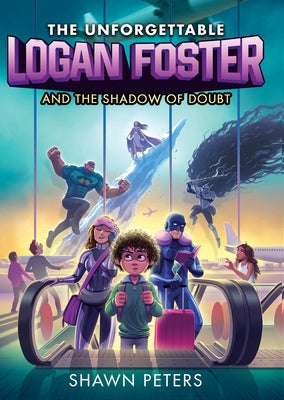 The Unforgettable Logan Foster and the Shadow of Doubt by Peters, Shawn