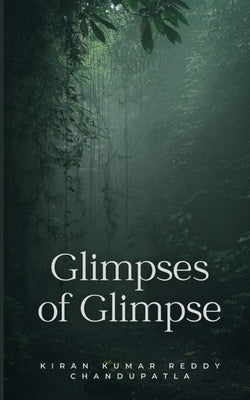 Glimpses of Glimpse by Chandupatla, Kiran Kumar Reddy