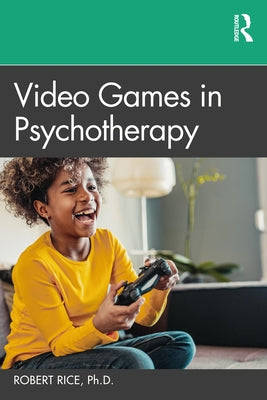 Video Games in Psychotherapy by Rice, Robert