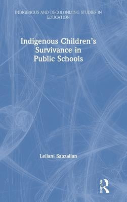 Indigenous Children's Survivance in Public Schools by Sabzalian, Leilani