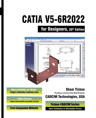 CATIA V5-6R2022 for Designers, 20th Edition by Cadcim Technologies, Prof Sham Tickoo