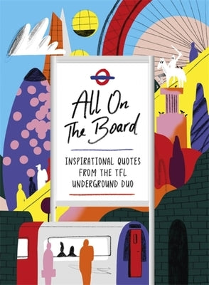 All on the Board: Inspirational Quotes from the Tfl Underground Duo by All on the Board