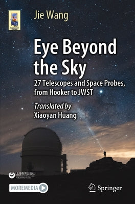 Eye Beyond the Sky: 27 Telescopes and Space Probes, from Hooker to Jwst by Wang, Jie