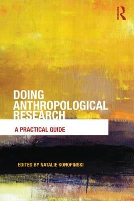 Doing Anthropological Research: A Practical Guide by Konopinski, Natalie