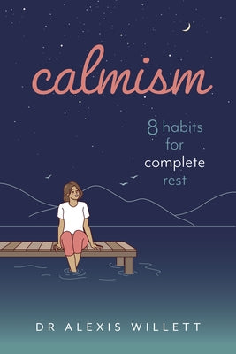 Calmism: 8 Habits for Complete Rest by Willett, Alexis