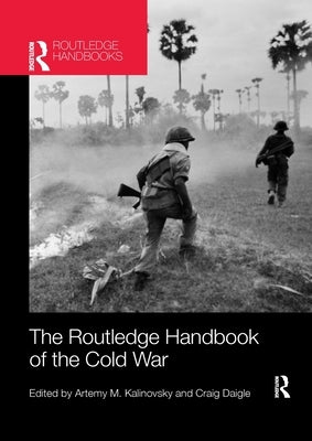 The Routledge Handbook of the Cold War by Kalinovsky, Artemy M.