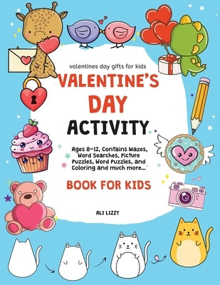 Valentines Day Gifts for Kids: Valentine's Day Activity Book for Kids: Ages 8-12, Contains Mazes, Word Searches, Picture Puzzles, Dot Markers, and Co by Lizzy, Ali