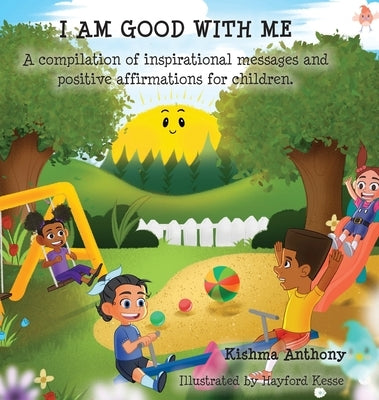 I Am Good with Me: A compilation of inspirational messages and positive affirmations for children. by Anthony, Kishma