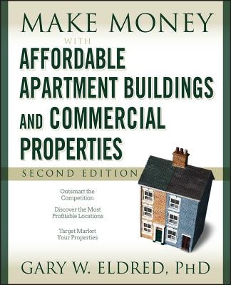 Make Money with Affordable Apartment Buildings and Commercial Properties by Eldred, Gary W.