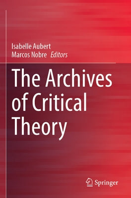 The Archives of Critical Theory by Aubert, Isabelle