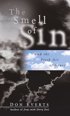 The Smell of Sin: and the Fresh Air of Grace by Everts, Don