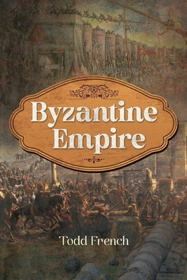 Byzantine Empire by French, Todd