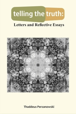 telling the truth: Letters and Reflective Essays by Perzanowski, Thaddeus