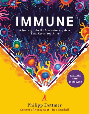 Immune: A Journey Into the Mysterious System That Keeps You Alive by Dettmer, Philipp