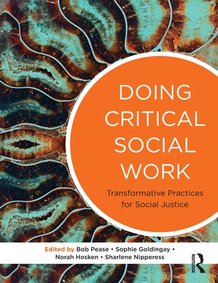 Doing Critical Social Work: Transformative Practices for Social Justice by Goldingay, Sophie