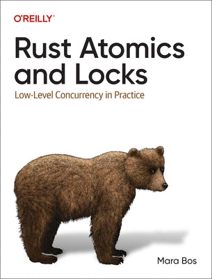 Rust Atomics and Locks: Low-Level Concurrency in Practice by Bos, Mara