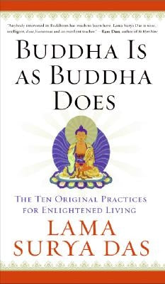 Buddha Is as Buddha Does: The Ten Original Practices for Enlightened Living by Das, Surya