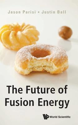 The Future of Fusion Energy by Jason Parisi & Justin Ball