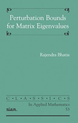 Perturbation Bounds for Matrix Eigenvalues by Bhatia, R.