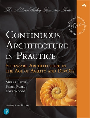 Continuous Architecture in Practice: Software Architecture in the Age of Agility and Devops by Erder, Murat