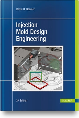 Injection Mold Design Engineering by Kazmer, David O.