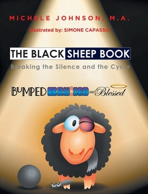 The Black Sheep Book: Breaking the Silence and the Cycle by Johnson M. a., Michele