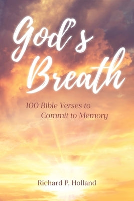 God's Breath: 100 Bible Verses to Commit to Memory by Holland, Richard P.