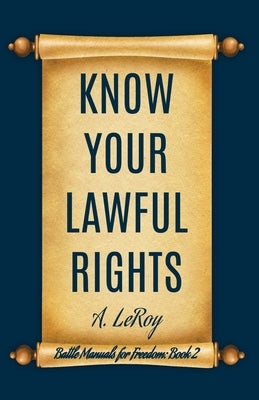 Know Your Lawful Rights by LeRoy, A.