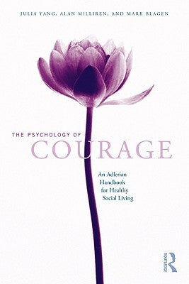 The Psychology of Courage: An Adlerian Handbook for Healthy Social Living by Yang, Julia