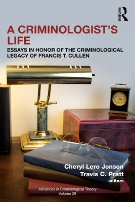 A Criminologist's Life: Essays in Honor of the Criminological Legacy of Francis T. Cullen by Jonson, Cheryl Lero