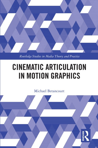 Cinematic Articulation in Motion Graphics by Betancourt, Michael