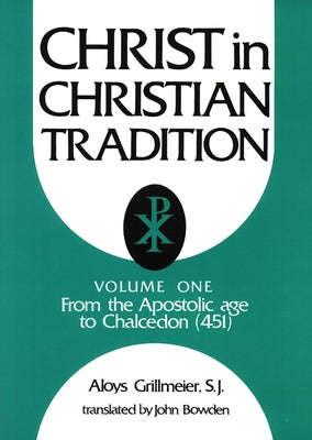 Christ in Christian Tradition: From the Apostolic Age to Chalcedon (451) by Grillmeier, Aloys