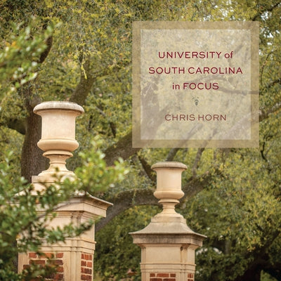 University of South Carolina in Focus by Horn, Chris