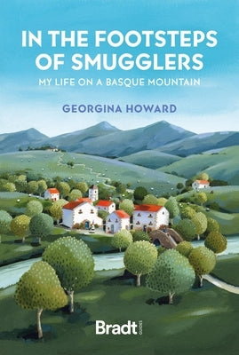 In the Footsteps of Smugglers: My Life on a Basque Mountain by Howard, Georgina