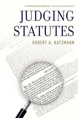 Judging Statutes by Katzmann, Robert A.