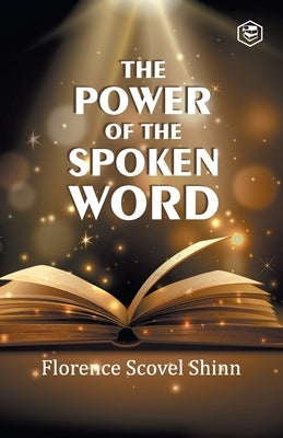 The Power of the Spoken Word by Shinn, Florence Scovel