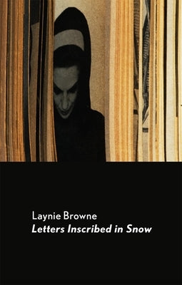 Letters Inscribed in Snow by Browne, Laynie