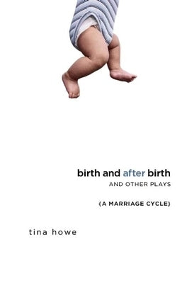 Birth and After Birth and Other Plays by Howe, Tina