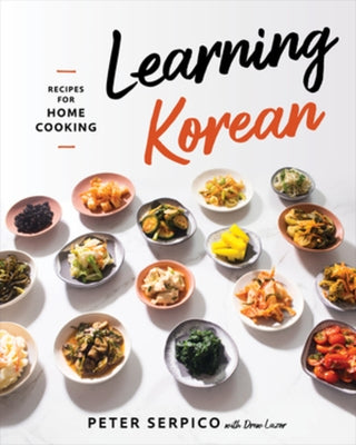 Learning Korean: Recipes for Home Cooking by Serpico, Peter