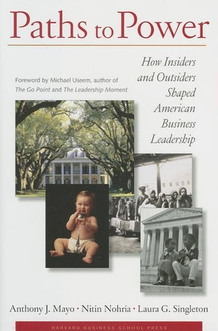 Paths to Power: How Insiders and Outsiders Shaped American Business Leadership by Mayo, Anthony J.