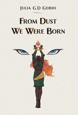 From Dust We Were Born by Gobio, Julia G. D.