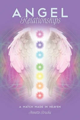 Angel Relationships: A Match Made in Heaven by Bruchu, Annette