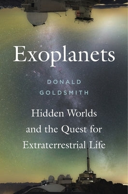 Exoplanets: Hidden Worlds and the Quest for Extraterrestrial Life by Goldsmith, Donald