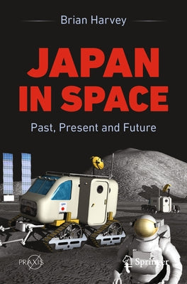 Japan in Space: Past, Present and Future by Harvey, Brian