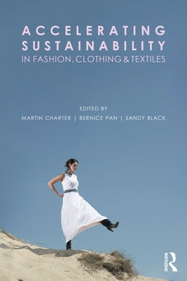 Accelerating Sustainability in Fashion, Clothing and Textiles by Charter, Martin