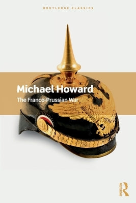 The Franco-Prussian War by Howard, Michael